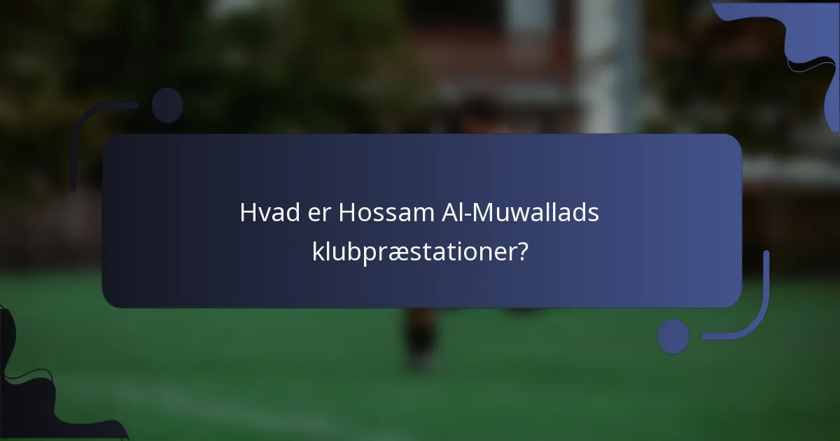 Hvad er Hossam Al-Muwallads klubpræstationer?
