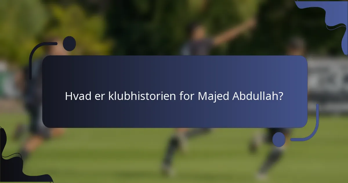 Hvad er klubhistorien for Majed Abdullah?