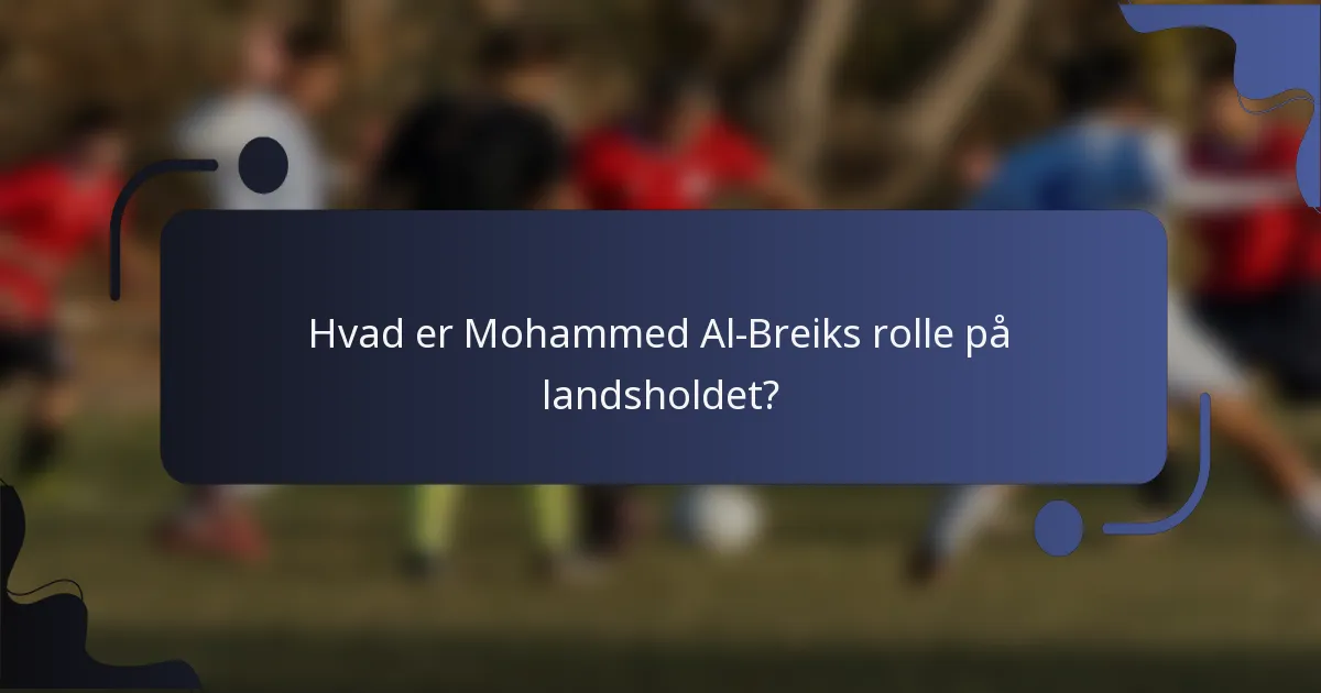 Hvad er Mohammed Al-Breiks rolle på landsholdet?