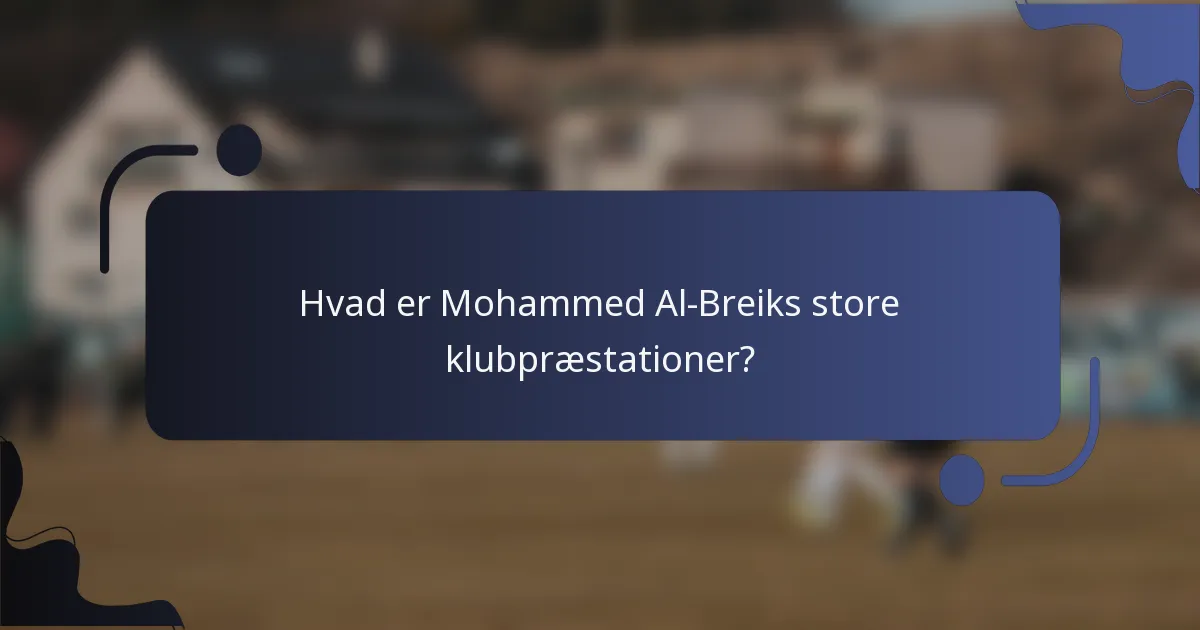 Hvad er Mohammed Al-Breiks store klubpræstationer?