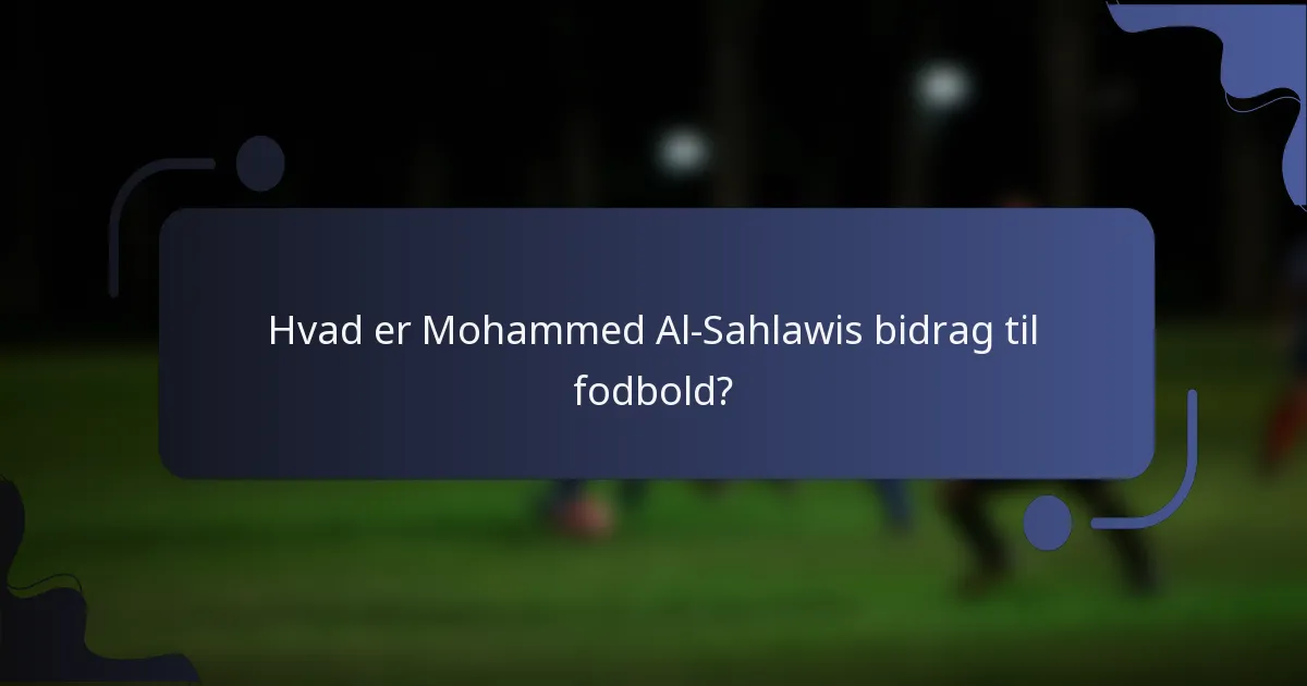 Hvad er Mohammed Al-Sahlawis bidrag til fodbold?