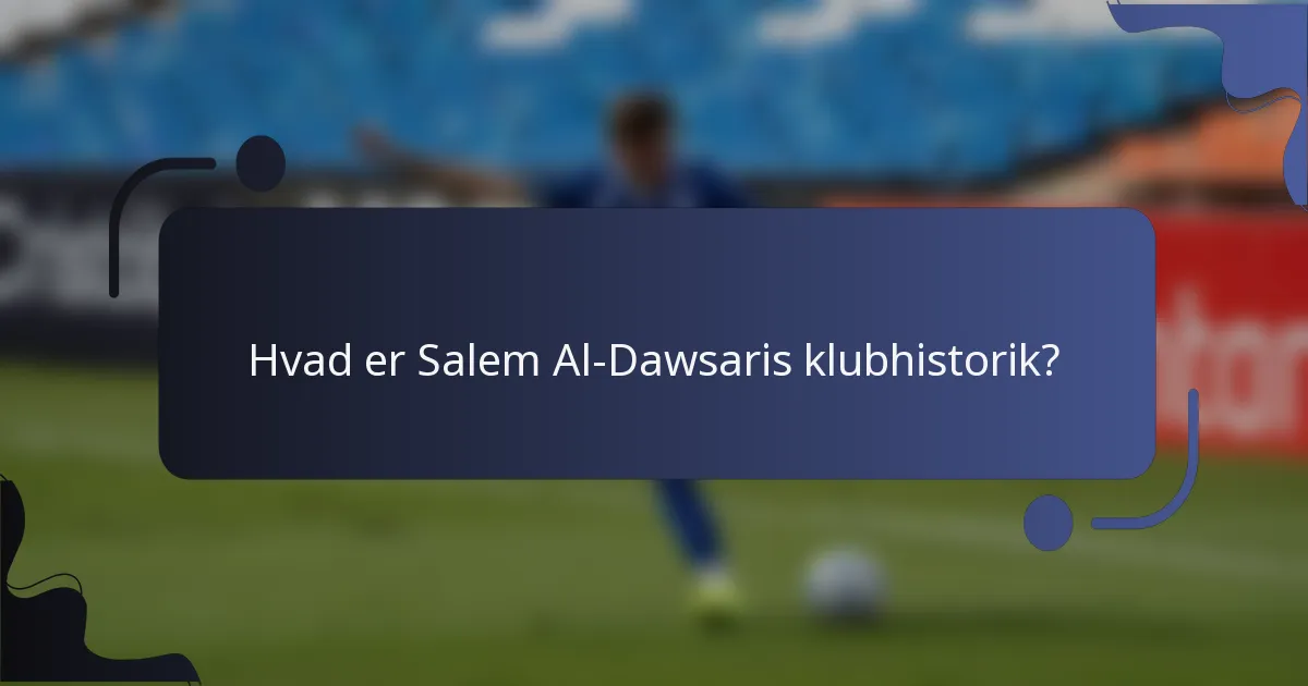 Hvad er Salem Al-Dawsaris klubhistorik?
