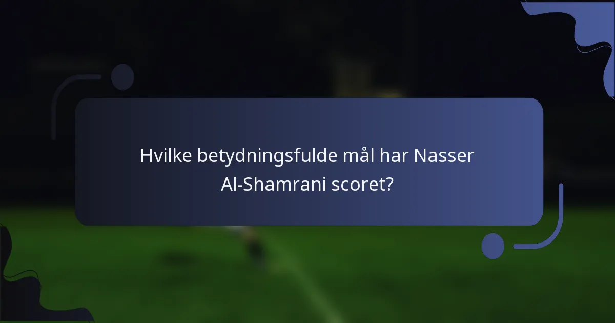 Hvilke betydningsfulde mål har Nasser Al-Shamrani scoret?