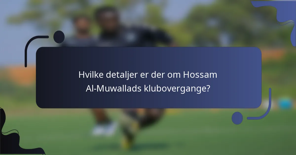 Hvilke detaljer er der om Hossam Al-Muwallads klubovergange?