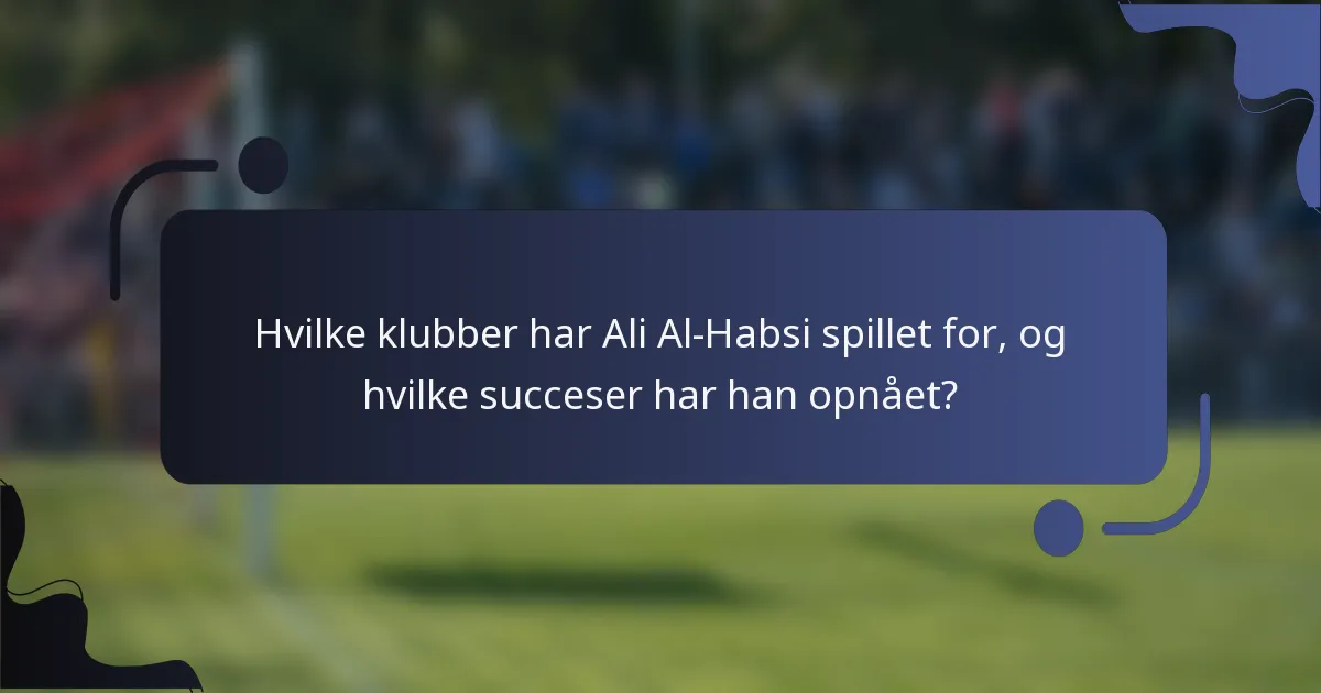 Hvilke klubber har Ali Al-Habsi spillet for, og hvilke succeser har han opnået?