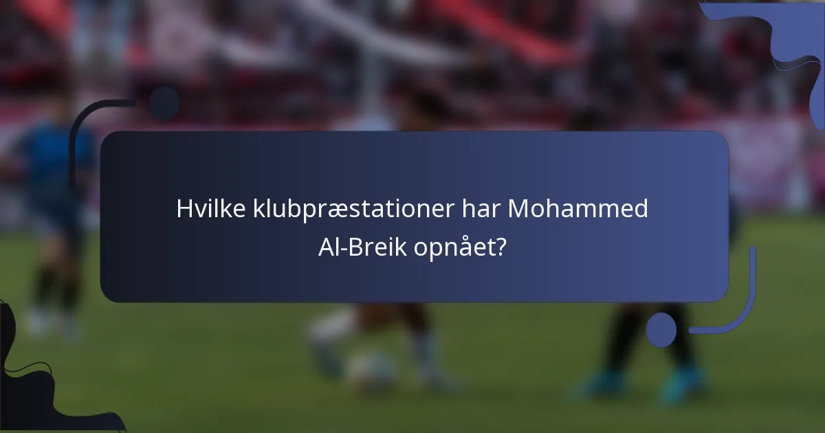 Hvilke klubpræstationer har Mohammed Al-Breik opnået?