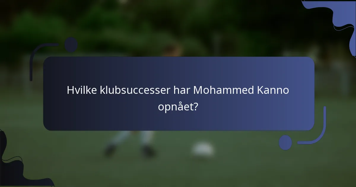 Hvilke klubsuccesser har Mohammed Kanno opnået?