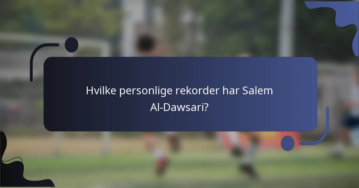 Hvilke personlige rekorder har Salem Al-Dawsari?