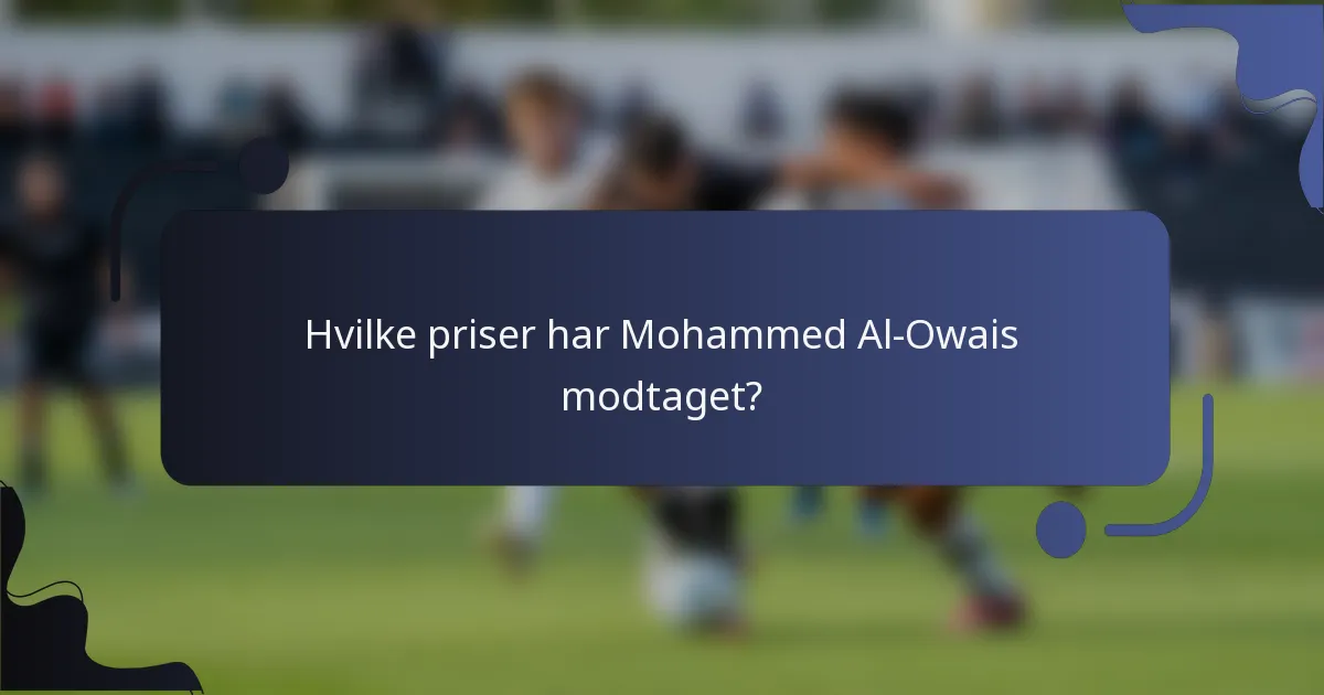 Hvilke priser har Mohammed Al-Owais modtaget?