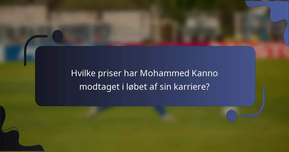 Hvilke priser har Mohammed Kanno modtaget i løbet af sin karriere?