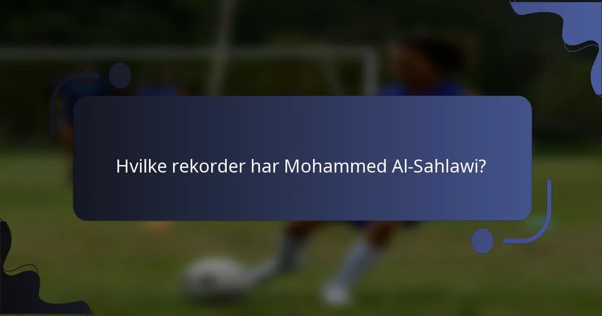 Hvilke rekorder har Mohammed Al-Sahlawi?