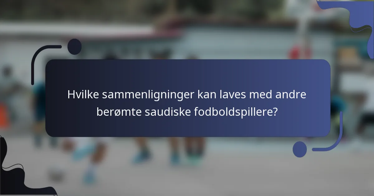 Hvilke sammenligninger kan laves med andre berømte saudiske fodboldspillere?