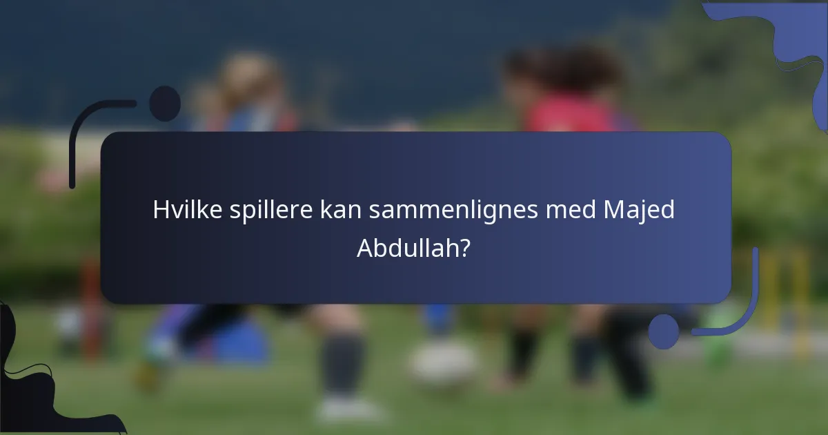 Hvilke spillere kan sammenlignes med Majed Abdullah?