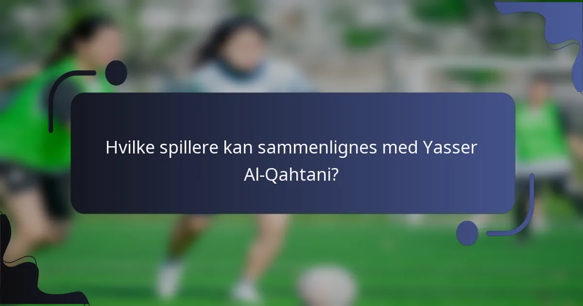 Hvilke spillere kan sammenlignes med Yasser Al-Qahtani?