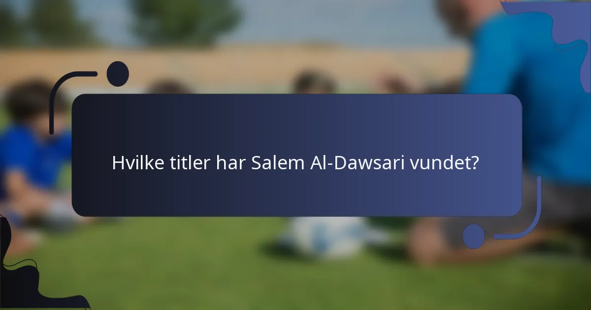 Hvilke titler har Salem Al-Dawsari vundet?