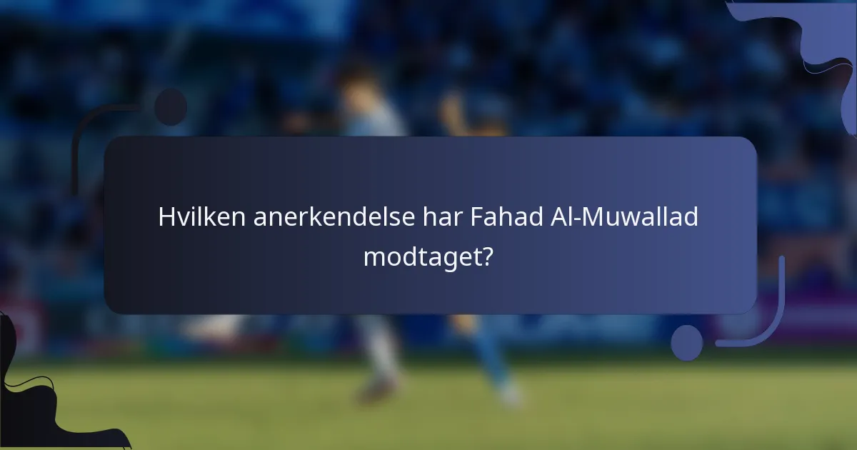 Hvilken anerkendelse har Fahad Al-Muwallad modtaget?