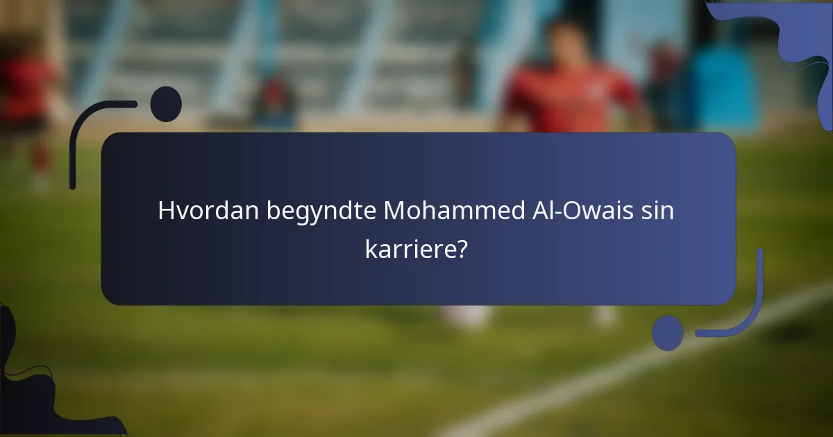 Hvordan begyndte Mohammed Al-Owais sin karriere?