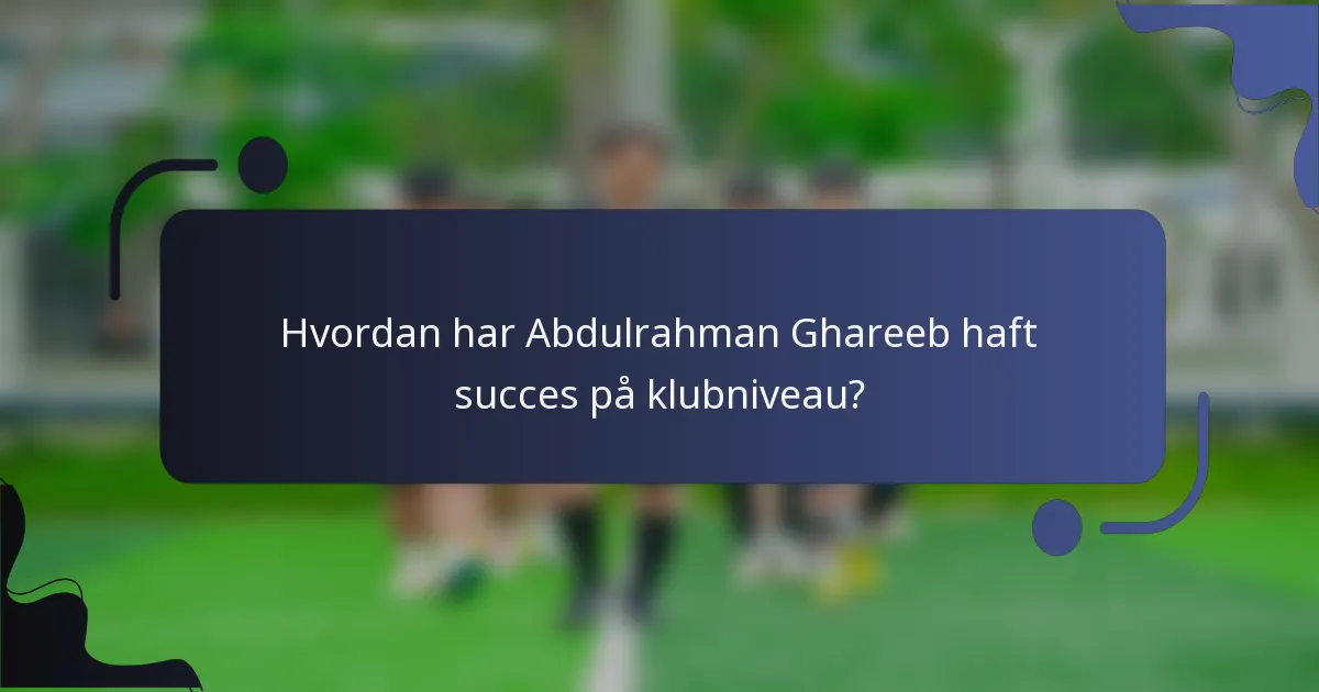 Hvordan har Abdulrahman Ghareeb haft succes på klubniveau?