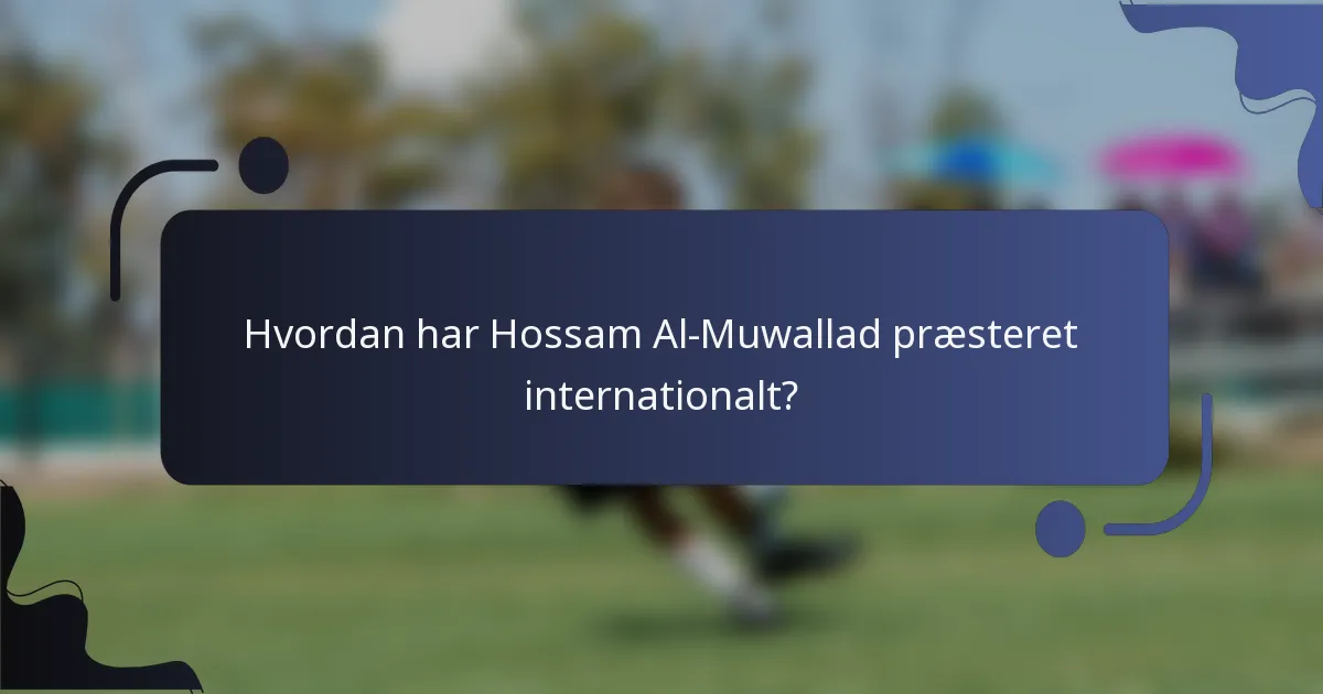 Hvordan har Hossam Al-Muwallad præsteret internationalt?
