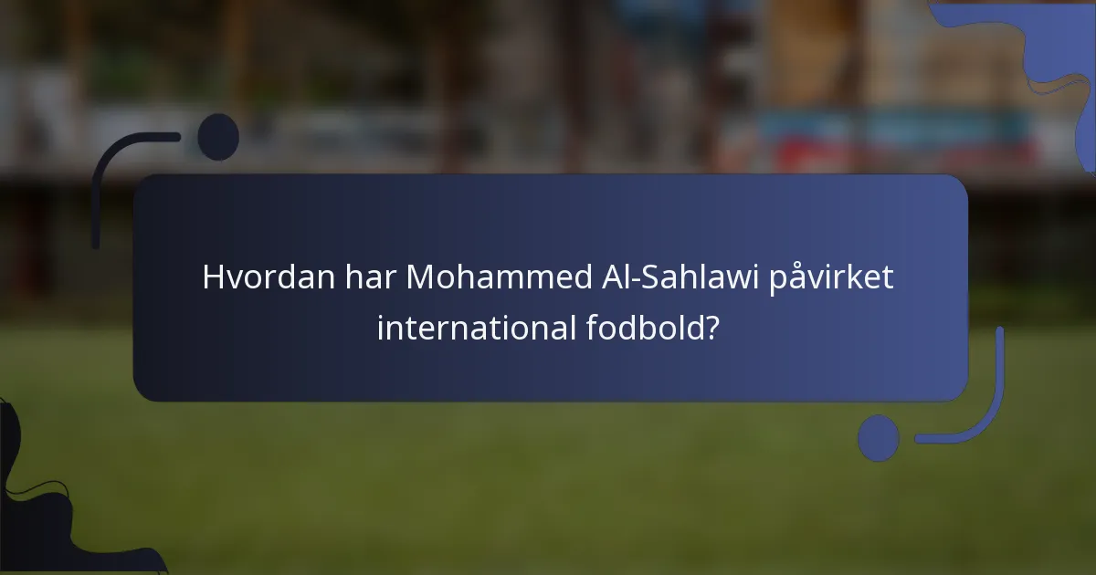 Hvordan har Mohammed Al-Sahlawi påvirket international fodbold?