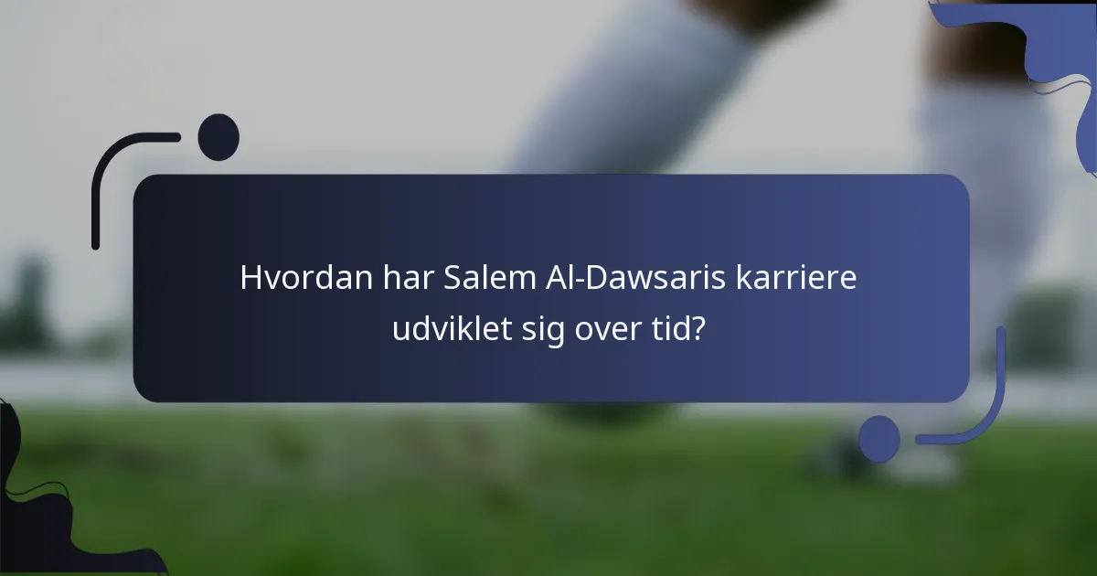 Hvordan har Salem Al-Dawsaris karriere udviklet sig over tid?
