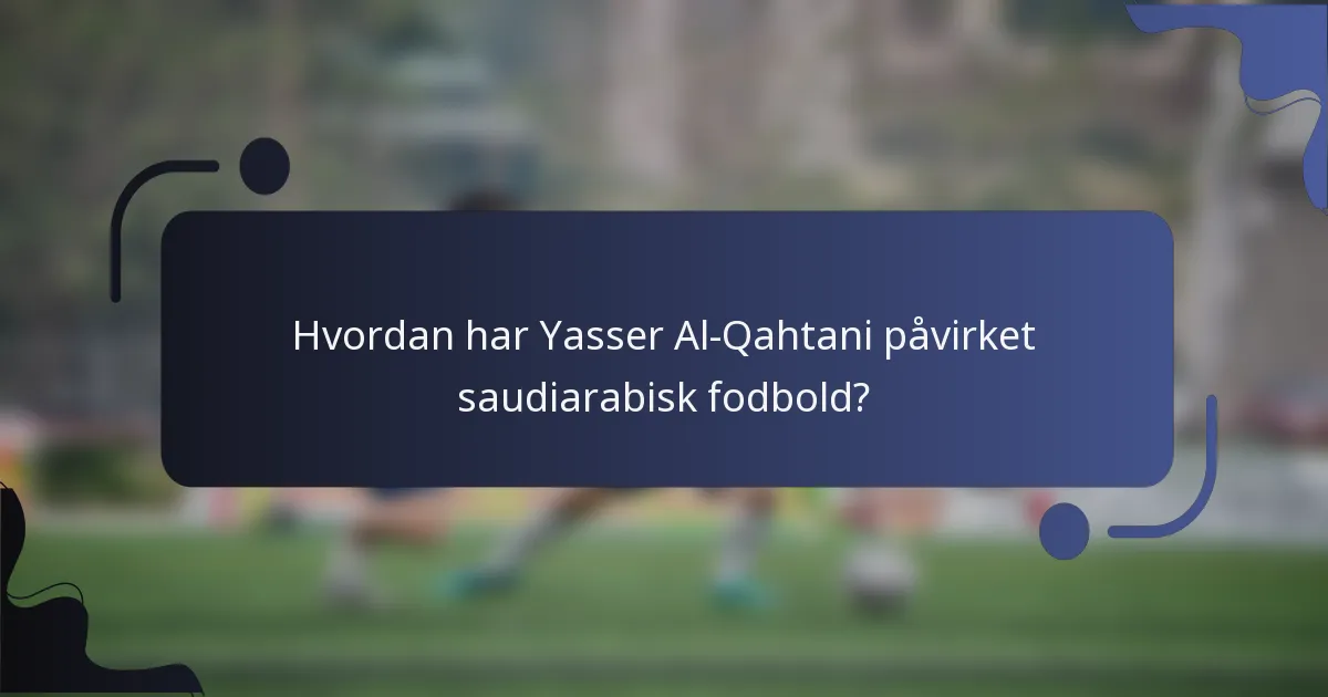 Hvordan har Yasser Al-Qahtani påvirket saudiarabisk fodbold?