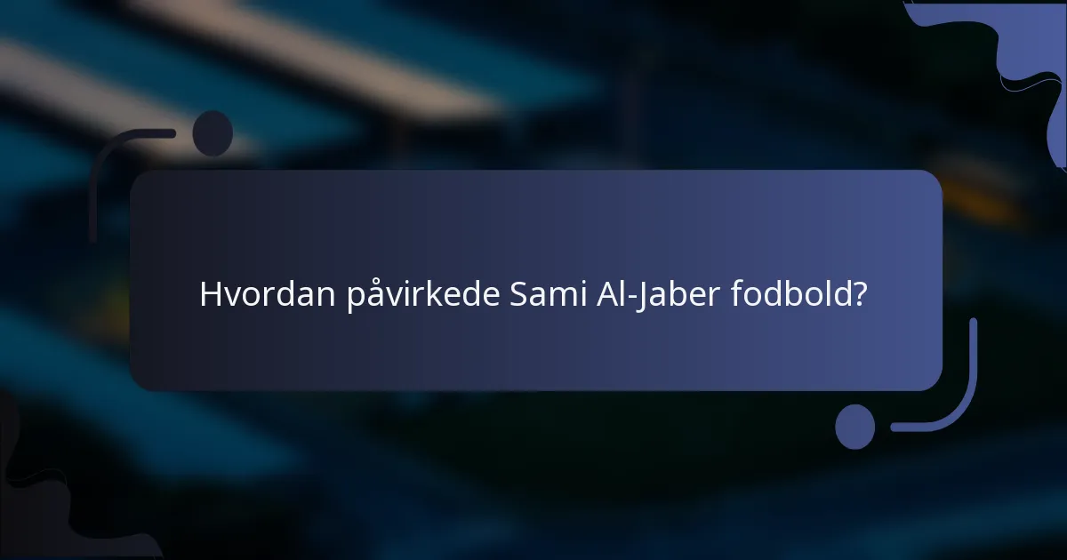 Hvordan påvirkede Sami Al-Jaber fodbold?