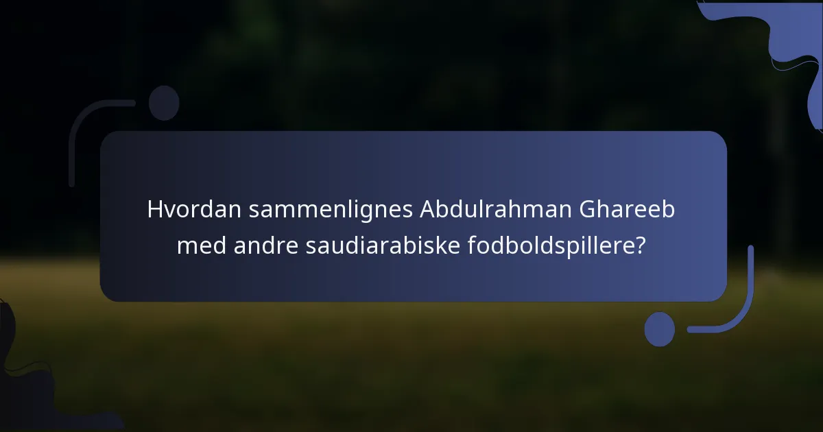 Hvordan sammenlignes Abdulrahman Ghareeb med andre saudiarabiske fodboldspillere?