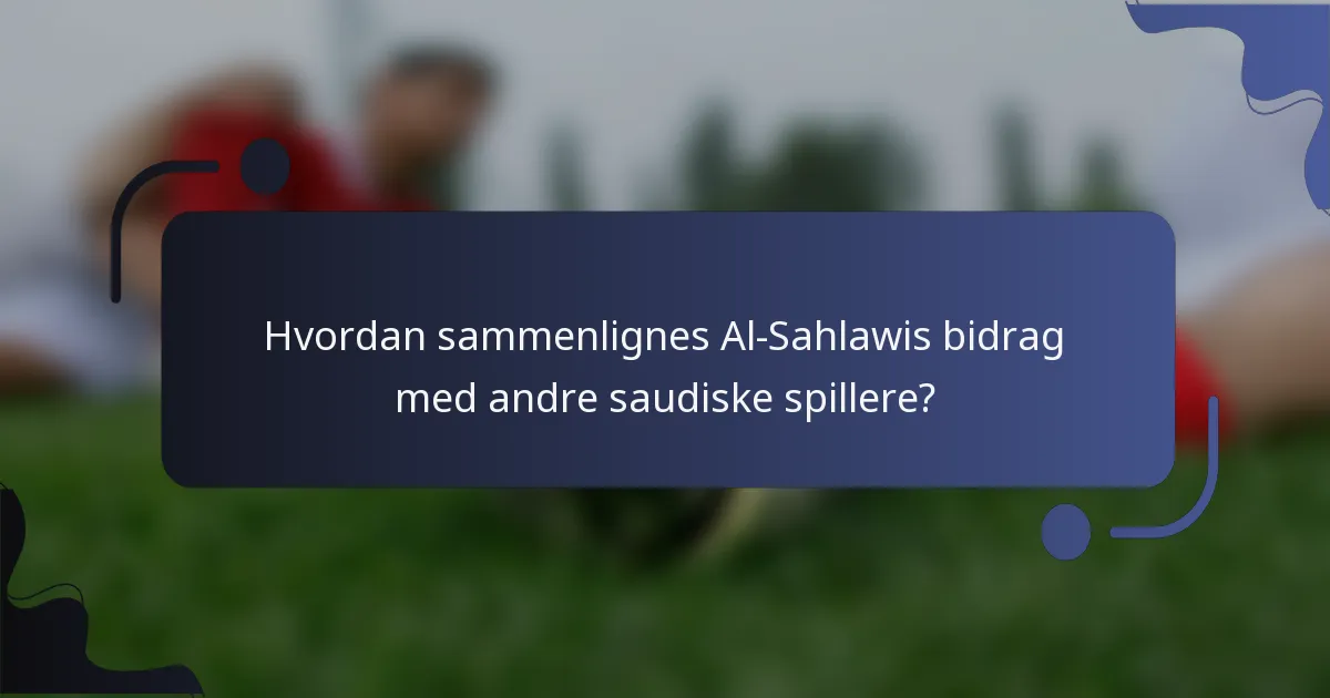 Hvordan sammenlignes Al-Sahlawis bidrag med andre saudiske spillere?