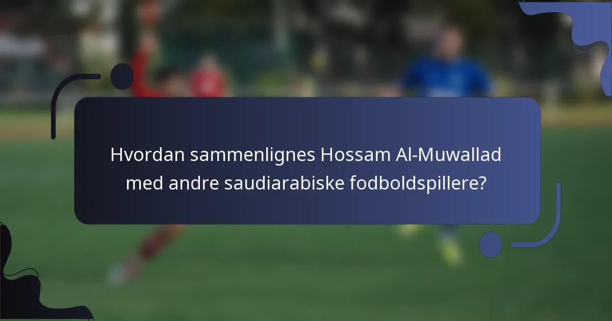 Hvordan sammenlignes Hossam Al-Muwallad med andre saudiarabiske fodboldspillere?