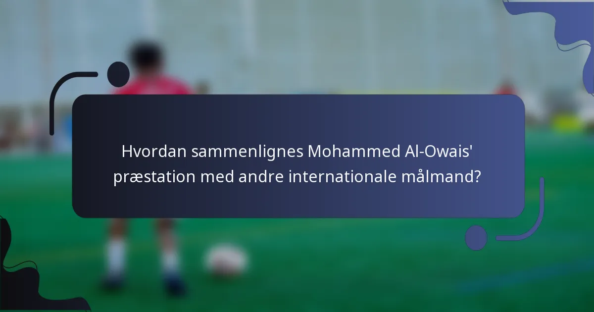 Hvordan sammenlignes Mohammed Al-Owais' præstation med andre internationale målmand?