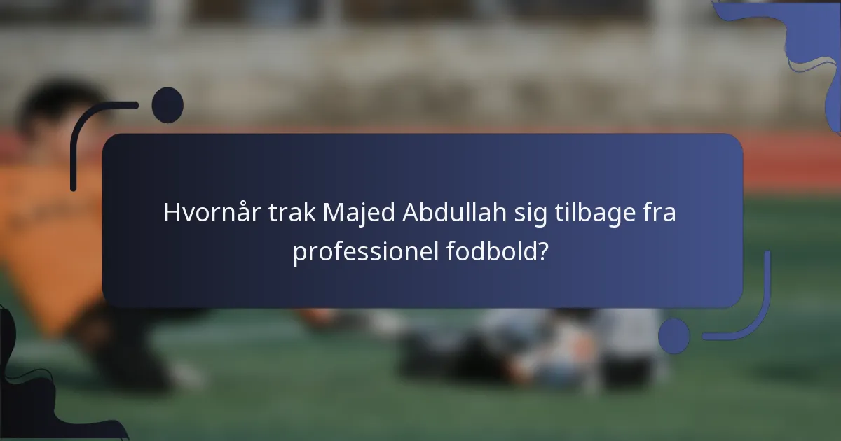 Hvornår trak Majed Abdullah sig tilbage fra professionel fodbold?